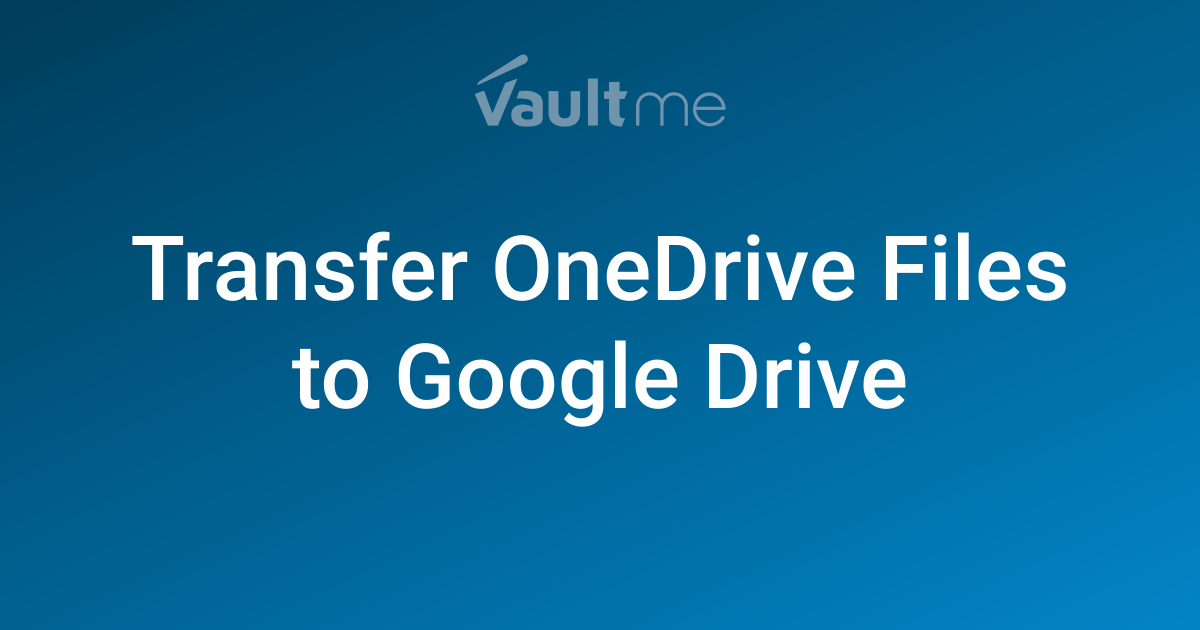 How to Transfer OneDrive Files to Google Drive in 2026